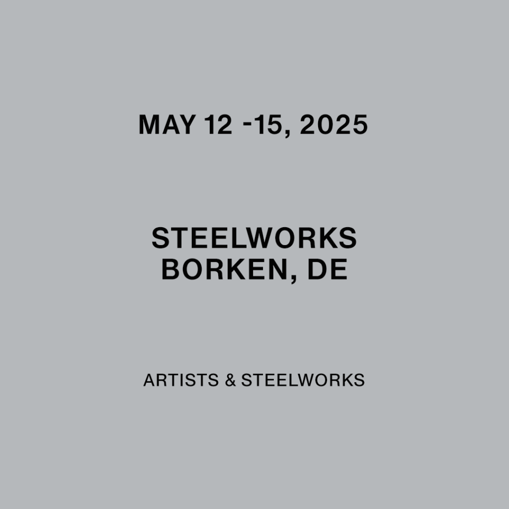 12. Mai 2025 – 12. Dezember 2025 Artists & Steelworks Werk Show Steelworks Borken, DE
